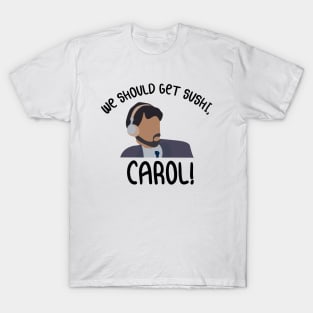 We Should Get Sushi Carol 8 T-Shirt